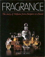 Fragrance: The Story of Perfume from Cleopatra to Chanel - Morris, Edwin T