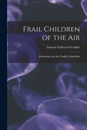 Frail Children of the Air: Excursions Into the World of Butterflies