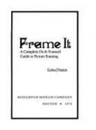Frame It: A Complete Do-It-Yourself Guide to Picture Framing