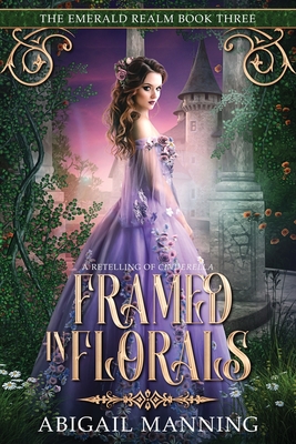 Framed in Florals: A Retelling of Cinderella - Manning, Abigail