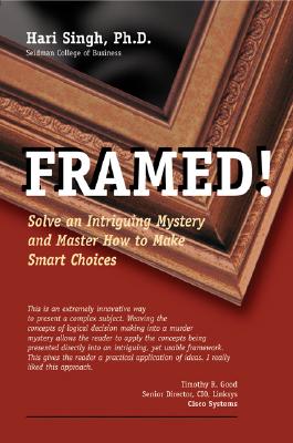 Framed!: Solve an Intriguing Mystery and Master How to Make Smart Choices - Singh, Hari