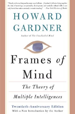 Frames of Mind: The Theory of Multiple Intelligences - Gardner, Howard E