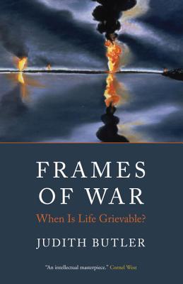 Frames of War: When Is Life Grievable? - Butler, Judith