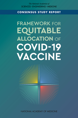 Framework for Equitable Allocation of Covid-19 Vaccine - National Academies of Sciences Engineering and Medicine, and Health and Medicine Division, and Board on Population Health and...