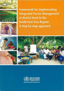 Framework for Implementing Integrated Vector Management at District Level in the South-East Asia Region: A Step-By-Step Approach