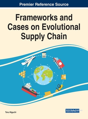 Frameworks and Cases on Evolutional Supply Chain - Higuchi, Toru (Editor)