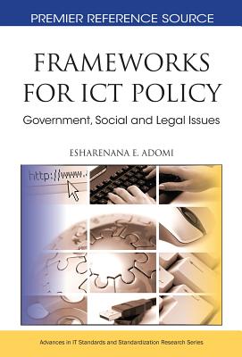 Frameworks for ICT Policy: Government, Social and Legal Issues - Adomi, Esharenana E (Editor)