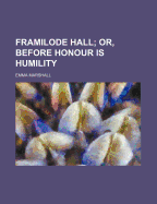Framilode Hall; Or, Before Honour Is Humility