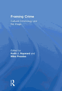 Framing Crime: Cultural Criminology and the Image