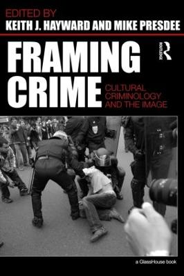 Framing Crime: Cultural Criminology and the Image - Hayward, Keith, Dr. (Editor), and Presdee, The Late Mike (Editor)