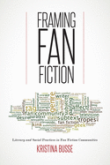 Framing Fan Fiction: Literary and Social Practices in Fan Fiction Communities