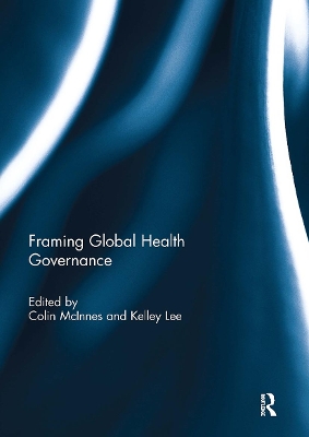 Framing Global Health Governance - McInnes, Colin (Editor), and Lee, Kelley (Editor)