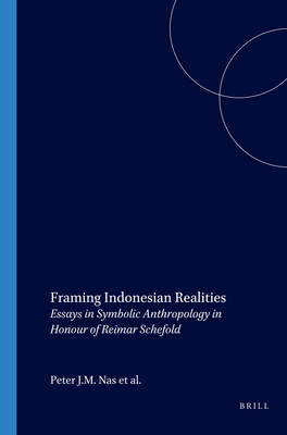 Framing Indonesian Realities: Essays in Symbolic Anthropology in Honour of Reimar Schefold - Nas, Peter J M (Editor), and Persoon, G a (Editor)