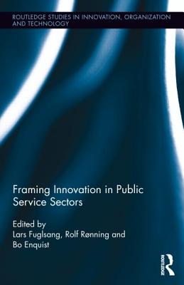 Framing Innovation in Public Service Sectors - Rnning, Rolf, and Enquist, Bo, and Fuglsang, Lars