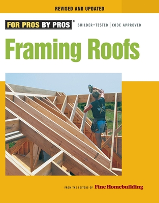 Framing Roofs: Completely Revised and Updated - Fine Homebuilding