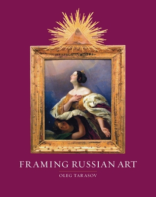 Framing Russian Art: From Early Icons to Malevich - Tarasov, Oleg