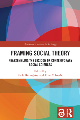 Framing Social Theory: Reassembling the Lexicon of Contemporary Social Sciences - Rebughini, Paola (Editor), and Colombo, Enzo (Editor)