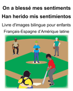 Franais-Espagne d'Amrique latine On a bless mes sentiments/Han herido mis sentimientos Livre d'images bilingue pour enfants