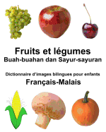 Franais-Malais Fruits et lgumes/Buah-buahan dan Sayur-sayuran Dictionnaire d'images bilingues pour enfants