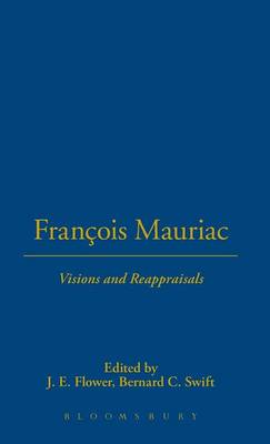 Franois Mauriac: Visions and Reappraisals - Flower, John (Editor), and Swift, Bernard (Editor)