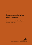 Fran?ais populaire im si?cle classique: Untersuchungen auf der Grundlage der Agr?ables Conf?rences de deux paysans de Saint-Ouen et de Montmorency sur les affaires du temps (1649-1651)