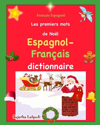 Francais Espagnol: Les Premiers Mots: Edition Bilingue Francais-Espagnol, Dictionnaire Espagnol Francais, Premiers Mots D'Espagnol, Livre Noel Enfant, Visuel Espagnol - Lalgudi, Sujatha