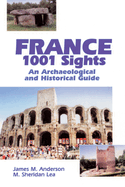 France 1001 Sights: An Archaeological and Historical Guide