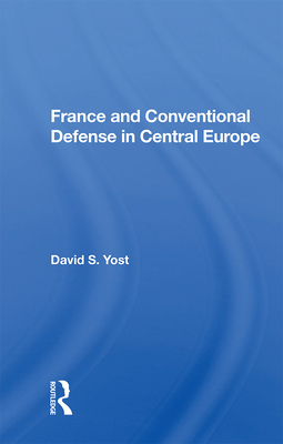 France And Conventional Defense In Central Europe - Yost, David S.