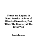 France and England in North America (a Series of Historical Narratives), Part Third: The Discovery of the Great West