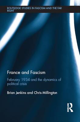 France and Fascism: February 1934 and the Dynamics of Political Crisis - Jenkins, Brian, and Millington, Chris