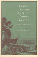 France and the American Tropics to 1700: Tropics of Discontent? - Boucher, Philip P, Professor