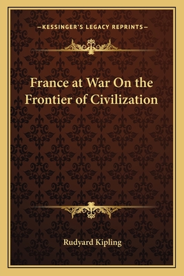 France at War On the Frontier of Civilization - Kipling, Rudyard