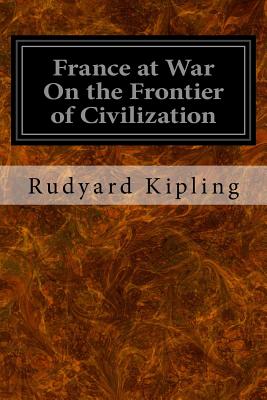 France at War On the Frontier of Civilization - Kipling, Rudyard
