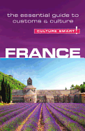 France - Culture Smart!: The Essential Guide to Customs & Culture Volume 46