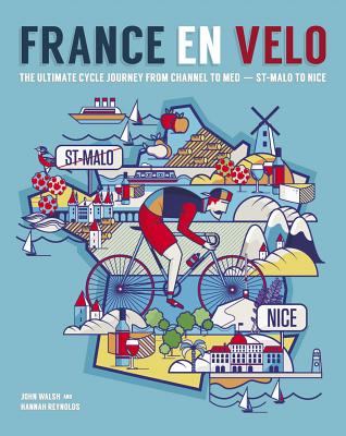 France en Velo: The Ultimate Cycle Journey from Channel to Mediterranean - St. Malo to Nice - Reynolds, Hannah
