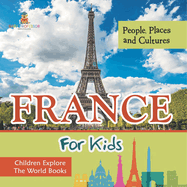 France For Kids: People, Places and Cultures - Children Explore The World Books