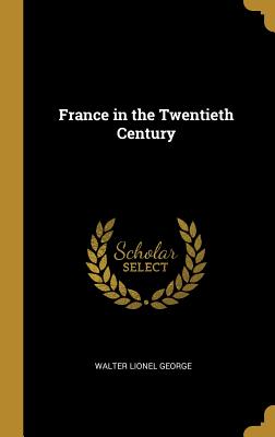 France in the Twentieth Century - George, Walter Lionel