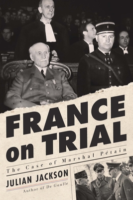 France on Trial: The Case of Marshal Ptain - Jackson, Julian