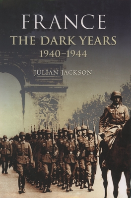 France the Dark Years 1940-1944 - Jackson, Julian