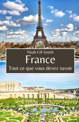 France: Tout ce que vous devez savoir - DuBois, Sophie-Ann (Translated by), and Gil-Smith, Noah