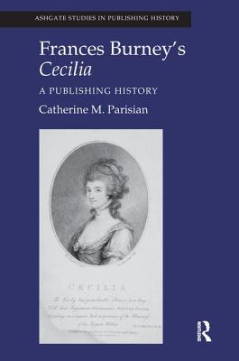 Frances Burney's Cecilia: A Publishing History - Parisian, Catherine M