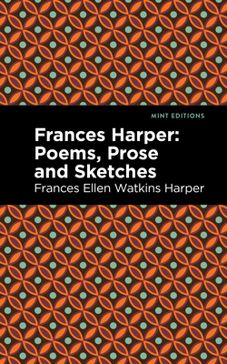 Frances Harper: Poems, Prose and Sketches - Harper, Frances Ellen Watkins, and Editions, Mint (Contributions by)