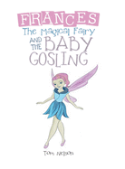 Frances the Magical Fairy: And the Baby Gosling