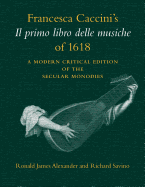 Francesca Caccini's Il Primo Libro Delle Musiche of 1618: A Modern Critical Edition of the Secular Monodies