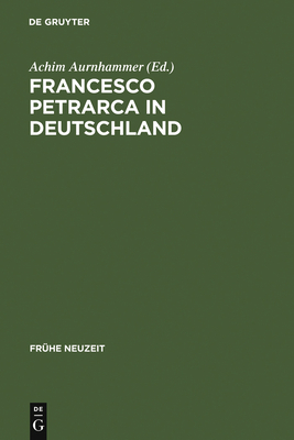 Francesco Petrarca in Deutschland - Aurnhammer, Achim (Editor)