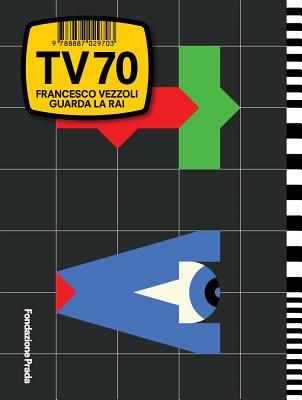 Francesco Vezzoli: TV 70: Guarda La Rai - Vezzoli, Francesco, and Costa, Chiara (Text by), and Mainetti, Mario (Editor)