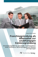 Franchisegr?ndung als Alternative zur unabh?ngigen Existenzgr?ndung