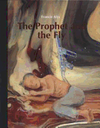 Francis Als: The Prophet and the Fly - Als, Francis, and Lampert, Catherine (Editor), and Lawrence, D H (Text by)
