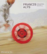 Francis Alys: Revised & expanded edition