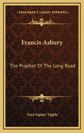 Francis Asbury: The Prophet of the Long Road